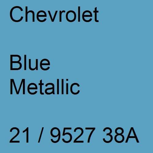 Chevrolet, Blue Metallic, 21 / 9527 38A.